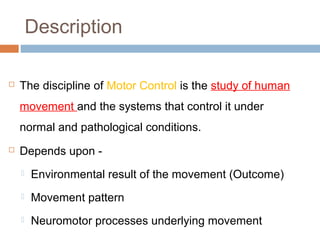  A theory of motor control is a group of
abstract ideas about the control of
movement.
 A theory is a set interconnected...