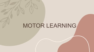 MOTOR LEARNING
 