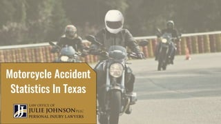 Motorcycle Accident
Statistics In Texas
 