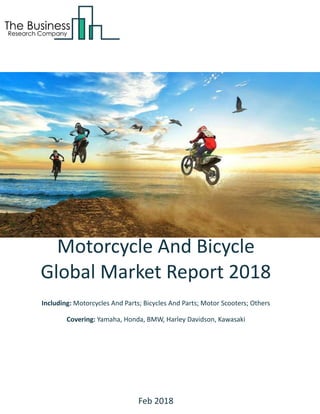 Motorcycle And Bicycle
Global Market Report 2018
Including: Motorcycles And Parts; Bicycles And Parts; Motor Scooters; Others
Covering: Yamaha, Honda, BMW, Harley Davidson, Kawasaki
Feb 2018
 