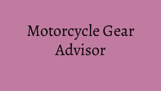Motorcycle Gear
Advisor
 
