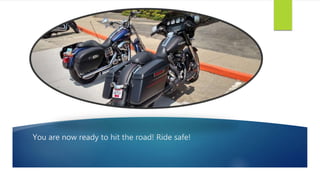 You are now ready to hit the road! Ride safe!
 