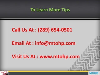 To Learn More Tips
Call Us At : (289) 654-0501
Email At : info@mtohp.com
Visit Us At : www.mtohp.com
MTOHP
 