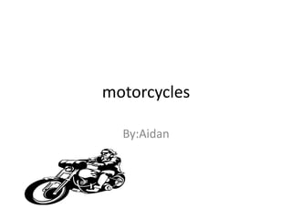 motorcycles

  By:Aidan
 
