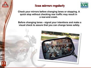 Before changing lanes - signal your intentions and make a visual check to assure that you can change lanes safely.  Check your mirrors before changing lanes or stopping. A quick stop without checking rear traffic may result in  a rear-end crash.  Scan mirrors regularly 