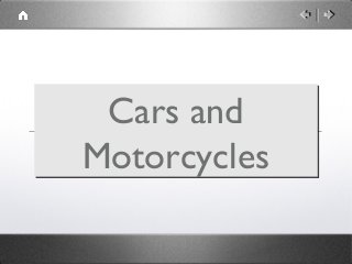 Cars and 
Motorcycles 
 