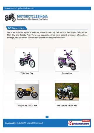 TVS Motorcycles:

We offer different types of vehicles manufactured by TVS such as TVS range- TVS Apache,
Star City and Sc...