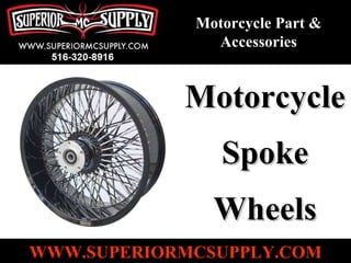 Motorcycle Spoke Wheels Motorcycle Part & Accessories WWW.SUPERIORMCSUPPLY.COM 