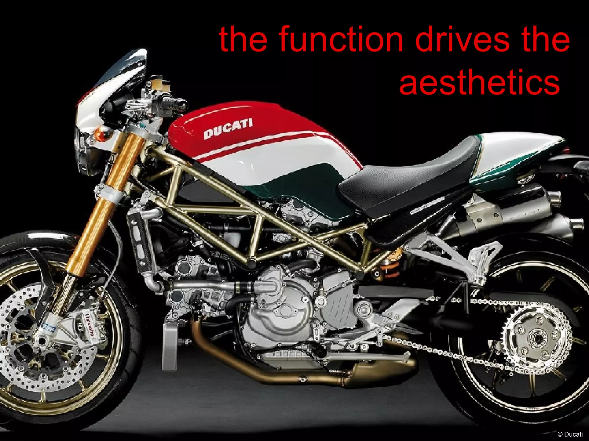 the function drives the aesthetics  © Ducati 