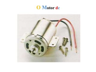 O Motor dc
 