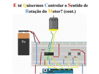 E se Quisermos Controlar o Sentido de
Rotação do Motor? (cont.)
5V GND
 
