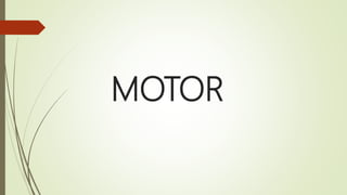 MOTOR
 
