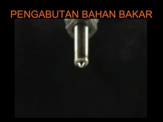 PENGABUTAN BAHAN BAKAR
 