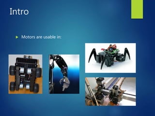 Intro
 Motors are usable in:
 