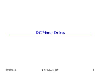 Copyright © 2003
by John Wiley & Sons, Inc.
Chapter 2 Power Semiconductor
Switches: An Overview
2-12-1
DC Motor Drives
08/08/2016 1N. N. Kulkarni, IOIT
 