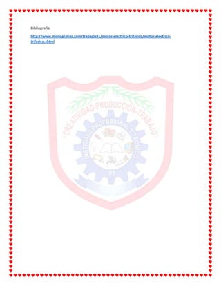 Bibliografía
http://www.monografias.com/trabajos91/motor-electrico-trifasico/motor-electrico-
trifasico.shtml
 