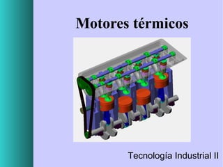 Motores térmicos

Tecnología Industrial II

 