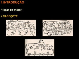 INTRODUÇÃO Peças do motor: CABEÇOTE 