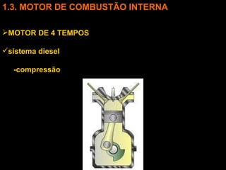 3. MOTOR DE COMBUSTÃO INTERNA MOTOR DE 4 TEMPOS sistema diesel -compressão 