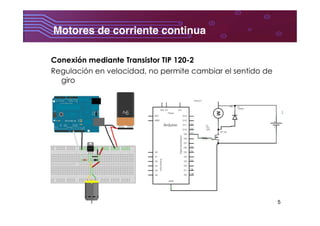 5
Motores de corriente continua	
  
Conexión mediante Transistor TIP 120-2
Regulación en velocidad, no permite cambiar el sentido de
giro
 