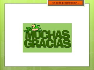 Fin de la presentacion .

 