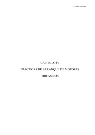 C.E.I. Dpto. Electricidad
CAPÍTULO IV
PRÁCTICAS DE ARRANQUE DE MOTORES
TRIFÁSICOS
 