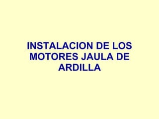 INSTALACION DE LOS
MOTORES JAULA DE
ARDILLA
 