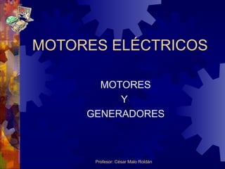 MOTORES ELÉCTRICOS MOTORES Y  GENERADORES 