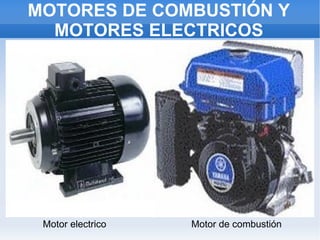 MOTORES DE COMBUSTIÓN Y MOTORES ELECTRICOS Motor electrico Motor de combustión 