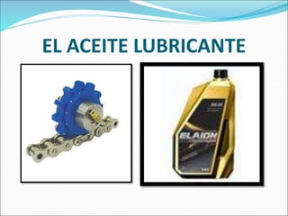 EL ACEITE LUBRICANTE
 