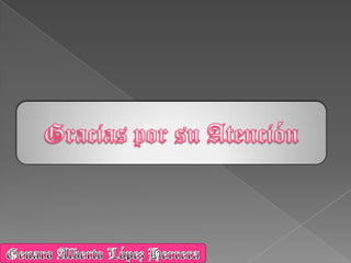 Gracias por su AtenciónGenaro Alberto López Herrera