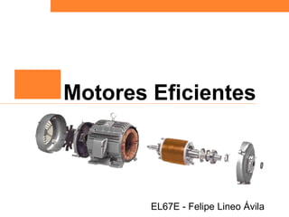 EL67E - Felipe Lineo Ávila
Motores Eficientes
 