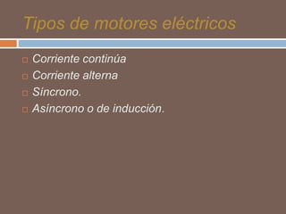 Tipos de motores eléctricos





Corriente continúa
Corriente alterna
Síncrono.
Asíncrono o de inducción.

 