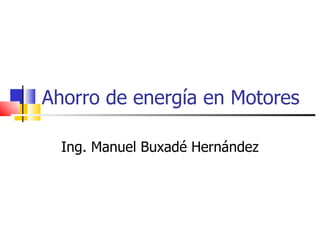 Ahorro de energía en Motores Ing. Manuel Buxadé Hernández 