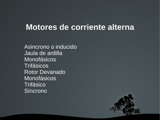 Tiene un  par de giro  elevado y, según el tipo de motor, prácticamente constante. 