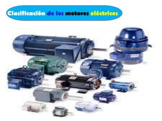 Clasificación de los motores eléctricos

 