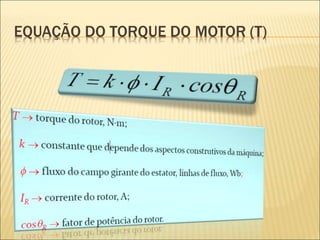 EQUAÇÃO DO TORQUE DO MOTOR (T)
 
