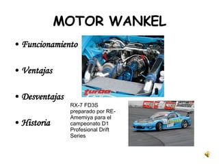 MOTOR WANKEL Funcionamiento Ventajas Desventajas Historia RX-7 FD3S preparado por RE-Amemiya para el campeonato D1 Profesional Drift Series 