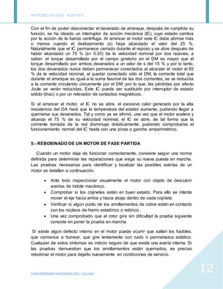MOTORESDE FASE PARTIDA
UNIVERSIDAD NACIONALDEL CALLAO
12
Con el fin de poder desconectar el devanado de arranque, después ...