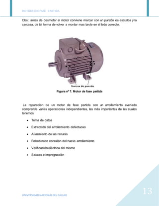 MOTORESDE FASE PARTIDA
UNIVERSIDAD NACIONALDEL CALLAO
13
Obs.: antes de desmotar el motor conviene marcar con un punzón lo...