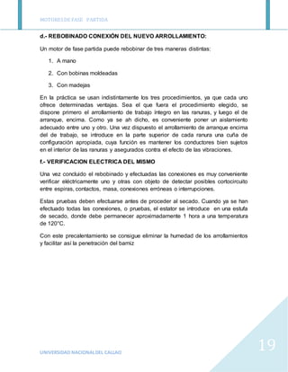 MOTORESDE FASE PARTIDA
UNIVERSIDAD NACIONALDEL CALLAO
19
d.- REBOBINADO CONEXIÓN DEL NUEVO ARROLLAMIENTO:
Un motor de fase...