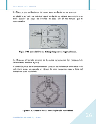 MOTORESDE FASE PARTIDA
UNIVERSIDAD NACIONALDEL CALLAO
26
2.- Disponer dos arrollamientos de trabajo y dos arrollamientos d...