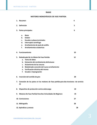 MOTORESDE FASE PARTIDA
UNIVERSIDAD NACIONALDEL CALLAO
3
ÍNDICE
MOTORES MONOFÁSICOS DE FASE PARTIDA
1. Resumen 4
2. Definic...