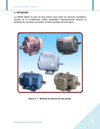 MOTORESDE FASE PARTIDA
UNIVERSIDAD NACIONALDEL CALLAO
5
2.- DEFINICIÓN:
La NEMA define el motor de fase partida como motor...