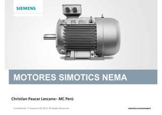 Confidential / © Siemens AG 2015. All Rights Reserved. siemens.com/answers
MOTORES SIMOTICS NEMA
Christian Paucar Lescano– MC Perú
 