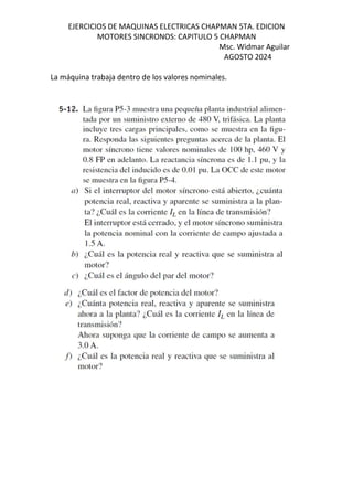 EJERCICIOS DE MAQUINAS ELECTRICAS CHAPMAN 5TA. EDICION
MOTORES SINCRONOS: CAPITULO 5 CHAPMAN
Msc. Widmar Aguilar
AGOSTO 2024
La máquina trabaja dentro de los valores nominales.
 