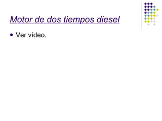Motor de dos tiempos diesel Ver vídeo. 