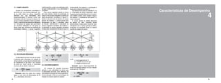 18 19
4
Características de DesempenhoQuando um enrolamento monofásico é
percorrido por uma corrente alternada, cria-
se ao redor deste um campo magnético
alternado fixo, cuja intensidade varia
proporcionalmente a corrente. Como sua
orientação norte-sul é sempre a mesma, diz-
se que o campo magnético criado é pulsante.
Porém, quando três enrolamentos defasados
em 120 graus no espaço são percorridos
por correntes defasadas em 120 graus no
tempo (caso das correntes dos sistemas de
alimentação trifásica), o campo magnético
3.1. CAMPO GIRANTE criadoégirante,ouseja,suaorientaçãonorte-
sul gira continuamente e sua intensidade é
constante.
Este campo magnético girante se forma
em cada instante, devido à combinação de
cada um dos campos magnéticos criados por
cada enrolamento monofásico. A figura 3.1
ilustra a maneira como se produz um campo
girante. No instante 1, o campo gerado pelo
enrolamento na fase A prevalece sobre
os demais, determinando a orientação do
campo magnético resultante. No instante 2,
a orientação do campo magnético resultante
é dada pelo enrolamento da fase B que é a
predominante. No instante 3, a orientação é
dada pelo enrolamento da fase C.
Da mesma forma para os instantes 4, 5 e
6, a orientação do campo resultante é dada
respectivamente pelas fasesA, B e C, porém,
com sentido inverso como mostra a figura.
No instante 7, completamos 360 graus e o
ciclo é reiniciado.
O campo girante do estator atravessa
as barras do rotor, induzindo forças
eletromotrizes. Estas geram correntes que,
interagindo com o campo girante do estator,
produzem um conjugado motriz no mesmo
sentido de rotação do campo.
Fig. 3.1.
Formação do
campo girante.
3.2. VELOCIDADE SÍNCRONA
A velocidade síncrona (ns) de um motor
é definida pela velocidade de rotação do
campo girante, a qual depende diretamente
da frequência (f) da rede e do número
de polos (p). Assim sendo, a velocidade
síncrona de um motor é dada por:
Exemplo: para um motor de 4 polos
ligado a uma rede de alimentação de 60
Hz, a velocidade síncrona é:
3.3. ESCORREGAMENTO
Os motores de indução funcionam
sempre a uma velocidade (n) menor que
a velocidade síncrona. Esta diferença de
velocidade é chamada de “escorregamento”
e sua indicação é feita em porcentagem da
rotação do campo girante do estator.
onde,
Exemplo: qual o escorregamento do
motor do exemplo anterior se sua rotação
nominal é de 1750 rpm?
s = escorregamento em %
ns = rotação síncrona em rpm
n = rotação nominal em rpm
 