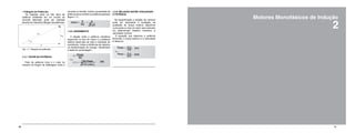 10 11
2
Motores Monofásicos de Indução
• Triângulo de Potências
As relações entre os três tipos de
potência existentes em um circuito de
corrente alternada pode ser ilustrada
através do chamado triângulo de potências.
Fig. 1.7. Triângulo de potências.
1.4.7. FATOR DE POTÊNCIA
Fator de potência (cos) é o valor do
cosseno do ângulo de defasagem entre a
1.4.8. RENDIMENTO
A relação entre a potência mecânica
disponível no eixo do motor e a potência
elétrica absorvida da rede é chamada de
rendimento. Indica a eficiência da máquina
na transformação de energia. Geralmente
é dada em porcentagem.
1.4.9. RELAÇÃO ENTRE CONJUGADO
E POTÊNCIA
Na especificação e seleção de motores
pode ser importante a avaliação da
qualidade de torque externo disponível
numa polia ou eixo do motor para executar
um determinado trabalho mecânico à
velocidade nominal.
A equação que relaciona a potência
fornecida, o torque externo e a velocidade
é dada por:
corrente e a tensão. Indica a quantidade de
potência ativa contida na potência aparente
(figura 1.7).
 