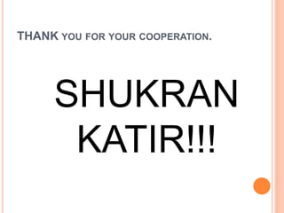 THANK YOU FOR YOUR COOPERATION.
SHUKRAN
KATIR!!!
 
